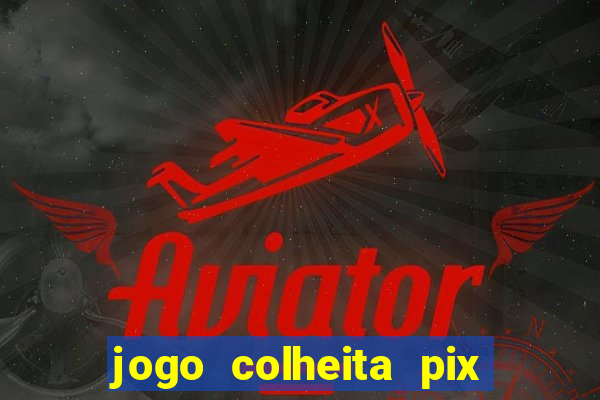 jogo colheita pix paga mesmo